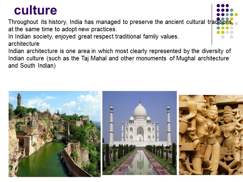 culture Throughout its history, India has managed to preserve the ancient cultural traditions, at